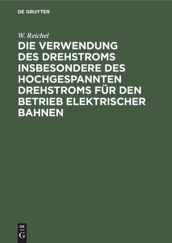 Die Verwendung des Drehstroms insbesondere des hochgespannten Drehstroms für den Betrieb elektrischer Bahnen: Betrachtungen und Versuche