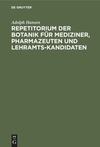 Repetitorium der Botanik für Mediziner, Pharmazeuten und Lehramts-Kandidaten: Mit 38 Blütendiagrammen und einem Anhang: Verzeichnis der gebräuchlichsten Arzneipflanzen