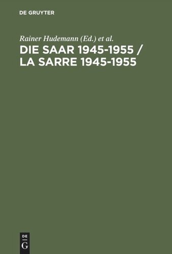 Die Saar 1945–1955 / La Sarre 1945–1955: Ein Problem der europäischen Geschichte / Un problème de l'histoire européenne