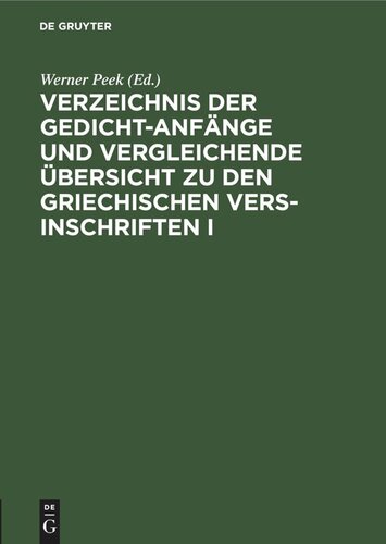 Verzeichnis der Gedicht-Anfänge und vergleichende Übersicht zu den Griechischen Vers-Inschriften I