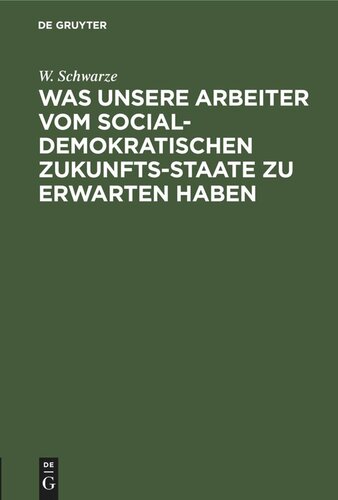 Was unsere Arbeiter vom socialdemokratischen Zukunfts-Staate zu erwarten haben: In einem Zwiegespräche für Jedermann verständlich nachgewiesen