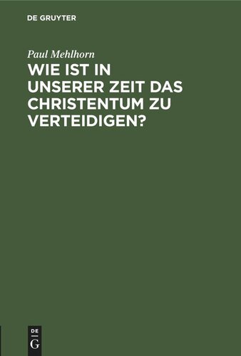 Wie ist in unserer Zeit das Christentum zu verteidigen?: Ein Vortrag