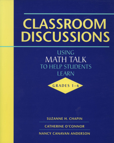 Classroom Discussions: Using Math Talk to Help Students Learn, Grades 1-6