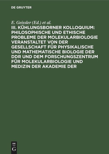 III. Kühlungsborner Kolloquium: Philosophische und Ethische Probleme der Molekularbiologie veranstaltet von der Gesellschaft für physikalische und mathematische Biologie der DDR und dem Forschungszentrum für Molekularbiologie und Medizin der Akademie der