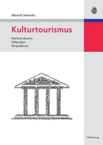 Kulturtourismus: Marktstrukturen, Fallstudien, Perspektiven