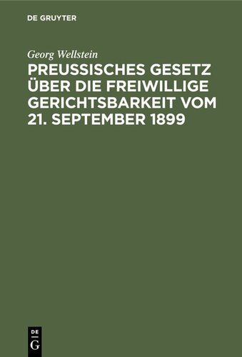 Preußisches Gesetz über die freiwillige Gerichtsbarkeit vom 21. September 1899: Mit Erläuterungen