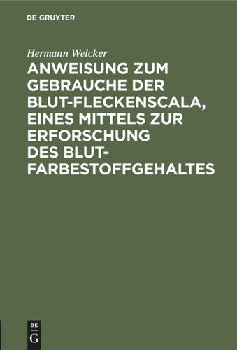 Anweisung zum Gebrauche der Blut-Fleckenscala, eines Mittels zur Erforschung des Blutfarbestoffgehaltes: Nebst einem Exemplare der Scala, mehreren Probeflecken und einer Anzahl leerer Feldchen zur Ausführung von Proben