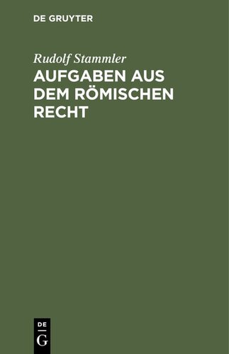 Aufgaben aus dem römischen Recht: Zum selbstthätigen Einarbeiten in das System des römischen Privatrechts
