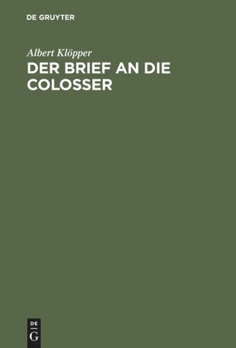 Der Brief an die Colosser: Kritisch untersucht und in seinem Verhältnisse zum paulinischen Lehrbegriff exegetisch und biblisch-theologisch erörtert