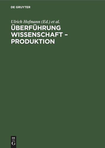 Überführung Wissenschaft – Produktion: Materialien eines Kolloquiums der Akademie der Wissenschaften der DDR im Mai 1973 zu Problemen der Überführung naturwissenschaftlicher Ergebnisse der Grundlagenforschung in der Produktion