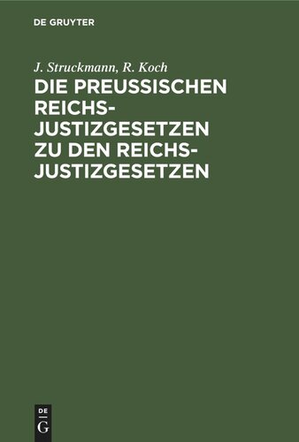 Die Preußischen Reichs-Justizgesetzen zu den Reichs-Justizgesetzen: Mit kurzen Erläuterungen und ausführlichem Sachregister