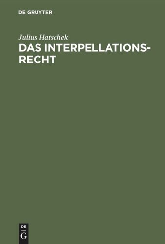 Das Interpellationsrecht: Im Rahmen der modernen Ministerverantwortlichkeit eine rechtsvergleichende Studie