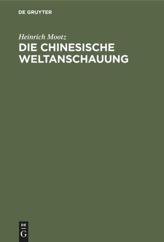 Die chinesische Weltanschauung: Dargestellt auf Grund der ethischen Staatslehre des Philosophen Mong dse