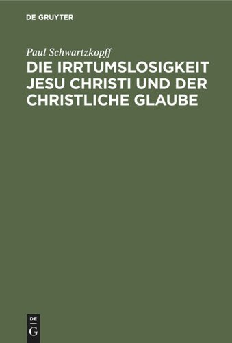 Die Irrtumslosigkeit Jesu Christi und der christliche Glaube: Ein Nachwort zu der Schrift: “Konnte Jesus irren ?” Mit einem Sach-, Namen- und Stellenregister zu den vier Bänden der “Gottesoffenbarung in Jesu Christo” und zu dieser Schrift