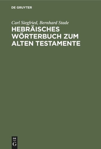 Hebräisches Wörterbuch zum Alten Testamente: Mit zwei Anhängen: I. Lexidion zu den Aramäischen Stücken des Alten Testamentes, II. Deutsch-Hebräisches Wörterverzeichnis