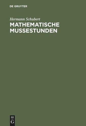 Mathematische Mußestunden: Eine Sammlung von Geduldspielen, Kunststücken und Unterhaltungsaufgaben mathematischer Natur