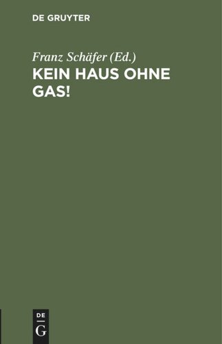 Kein Haus ohne Gas!: Zur Belehrung der Gasverbraucher und solcher, die es werden wollen
