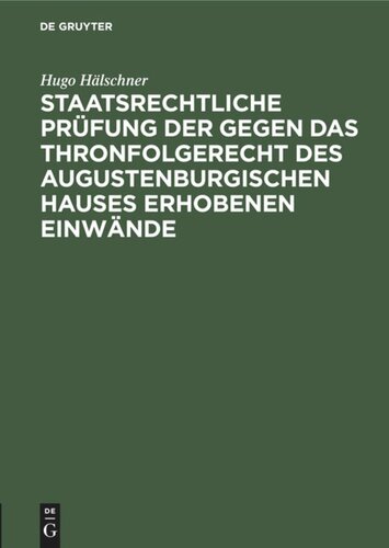 Staatsrechtliche Prüfung der gegen das Thronfolgerecht des Augustenburgischen Hauses erhobenen Einwände: Mit besonderer Berücksichtigung des Pernice'schen Gutachtens
