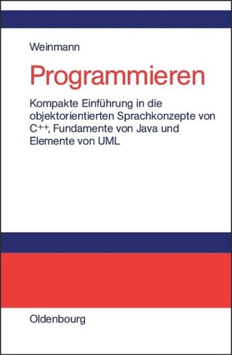 Programmieren: Kompakte Einführung in die objektorientierten Sprachkonzepte von C++, Fundamente von Java und Elemente der UML