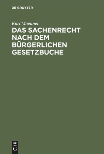 Das Sachenrecht nach dem Bürgerlichen Gesetzbuche: Und der Grundbuchordnung für das Deutsche Reich
