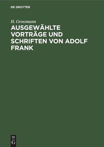 Ausgewählte Vorträge und Schriften von Adolf Frank: Über Kalisalze, Kalkstickstoff, Moorkultur und Torfverwertung, Zellstoffgewinnung, Mosaikindustrie usw.
