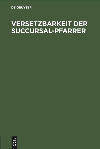 Versetzbarkeit der Succursal-Pfarrer: Eine Abhandlung, gewidmet dem Rheinischen Clerus