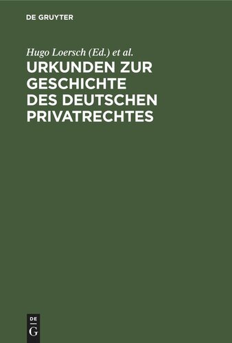 Urkunden zur Geschichte des deutschen Privatrechtes: für den Gebrauch bei Vorlesungen und Übungen