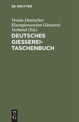 Deutsches Giesserei-Taschenbuch: Ein Hilfsbuch für die Giessereifachleute