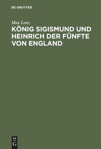 König Sigismund und Heinrich der Fünfte von England: Ein Beitrag zur Geschichte der Zeit des Constanzer Concils