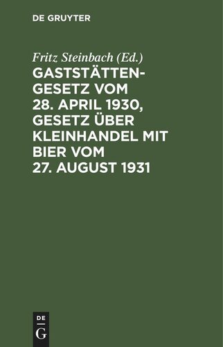 Gaststättengesetz vom 28. April 1930, Gesetz über Kleinhandel mit Bier vom 27. August 1931: Mit Erläuterung sowie den Vollzugsvorschriften und sonstigen einschlägigen Vorschriften