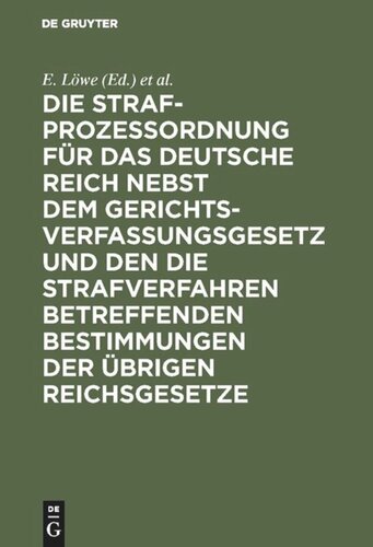 Die Strafprozeßordnung für das Deutsche Reich nebst dem Gerichtsverfassungsgesetz und den die Strafverfahren betreffenden Bestimmungen der übrigen Reichsgesetze: Mit Kommentar