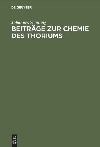Beiträge zur Chemie des Thoriums: Inaugural-Dissertation zur Erlangung der Doktorwürde der hohen naturwissenschaftl.-mathemat. Fakultät der Ruprecht-Karls-Universität zu Heidelberg
