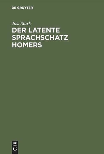 Der latente Sprachschatz Homers: Eine Ergänzung zu den Homer-Wörterbüchern und ein Beitrag zur griechischen Lexikographie