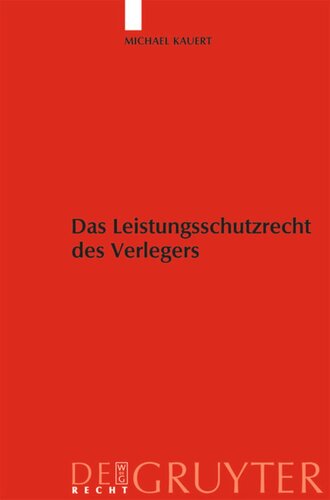 Das Leistungsschutzrecht des Verlegers: Eine Untersuchung des Rechtsschutzes der Verleger unter besonderer Berücksichtigung von § 63a UrhG