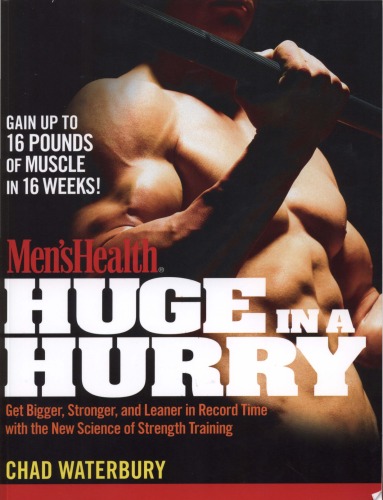 Men's Health Huge in a Hurry: Get Bigger, Stronger, and Leaner in Record Time with the New Science of Strength Training