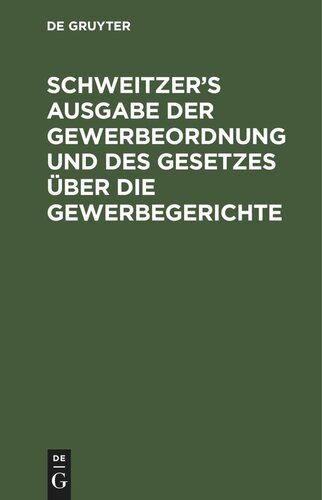Schweitzer’s Ausgabe der Gewerbeordnung und des Gesetzes über die Gewerbegerichte: Mit den bis Juni 1895 für das Reich und Bayern erlassenen Vollzugsverordnungen und Vollzugsbestimmungen, insbesondere auch bezüglich der Sonntagsruhe. Nebst einem alphabetischer Register