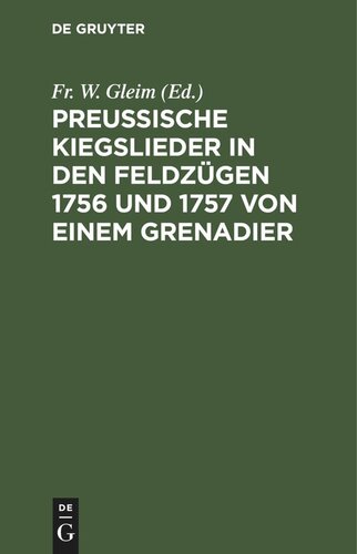 Preussische Kiegslieder in den Feldzügen 1756 und 1757 von einem Grenadier: Mit Melodien