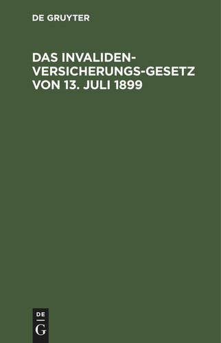 Das Invalidenversicherungsgesetz von 13. Juli 1899: Handausgabe mit Anmerkungen