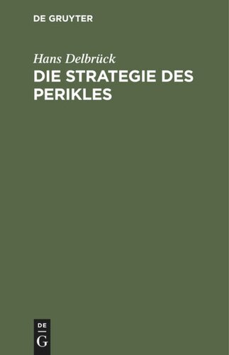 Die Strategie des Perikles: Erläutert durch die Strategie Friedrichs des Großen. Mit einem Anhang über Thucydides und Kleon