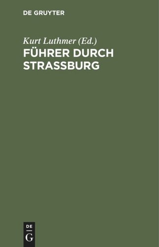 Führer durch Strassburg: Beschreibung des Münsters und der Stadt auf Grund des Eutig-Bechstein’schen Führers