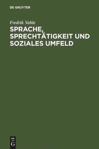 Sprache, Sprechtätigkeit und soziales Umfeld: Untersuchungen zur sprachlichen Interaktion in einer ländlichen Arbeiterwohngemeinde