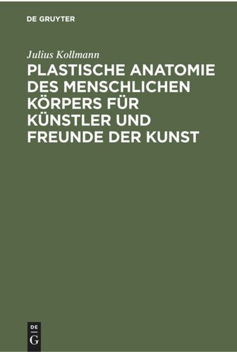 Plastische Anatomie des menschlichen Körpers für Künstler und Freunde der Kunst