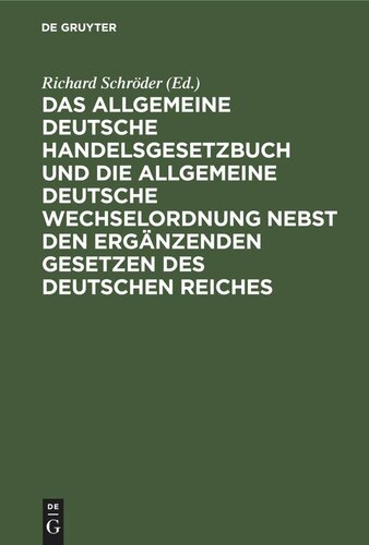 Das Allgemeine Deutsche Handelsgesetzbuch und die Allgemeine Deutsche Wechselordnung nebst den ergänzenden Gesetzen des Deutschen Reiches: Mit ausführlichem Sachregister