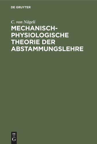 Mechanisch-physiologische Theorie der Abstammungslehre: Mit einem Anhang: 1. Die Schranken der naturwissenschaftlichen Erkenntniss, 2. Kräfte und Gestaltungen im molecularen Gebiet