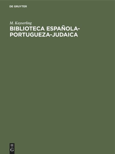 Biblioteca española-portugueza-judaica: Dictionnaire bibliographique des auteurs juifs, de leurs ouvrages espagnols et portugais et des oeuvres sur et contre les juifs et le judaïsme avec un aperçu sur la littérature des juifs espagnols et une collection des proverbes espagnols