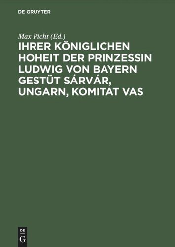 Ihrer Königlichen Hoheit der Prinzessin Ludwig von Bayern Gestüt Sárvár, Ungarn, Komitat Vas: Eine Gestütsstudie