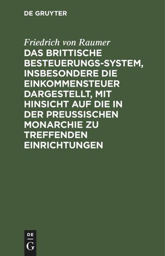 Das Brittische Besteuerungs-System, insbesondere die Einkommensteuer dargestellt, mit Hinsicht auf die in der Preussischen Monarchie zu treffenden Einrichtungen
