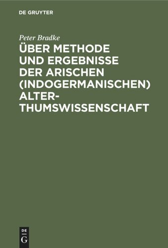 Über Methode und Ergebnisse der arischen (indogermanischen) Alterthumswissenschaft: Historisch-kritische Studien