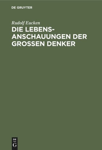 Die Lebensanschauungen der Grossen Denker: Eine Entwicklungsgeschichte des Lebensproblems der Menschheit von Plato bis zur Gegenwart