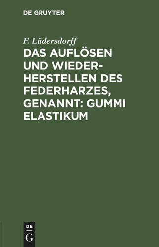 Das Auflösen und Wiederherstellen des Federharzes, genannt: Gummi elastikum: Zur Darstellung luft- und wasserdichter Gegenstände ec.